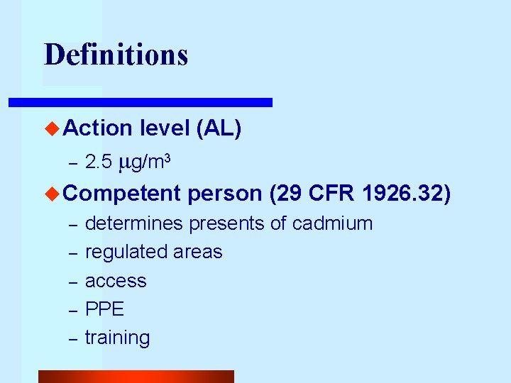 Definitions u Action – level (AL) 2. 5 g/m 3 u Competent – –