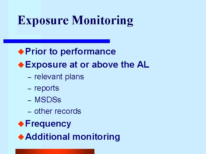 Exposure Monitoring u Prior to performance u Exposure at or above the AL –