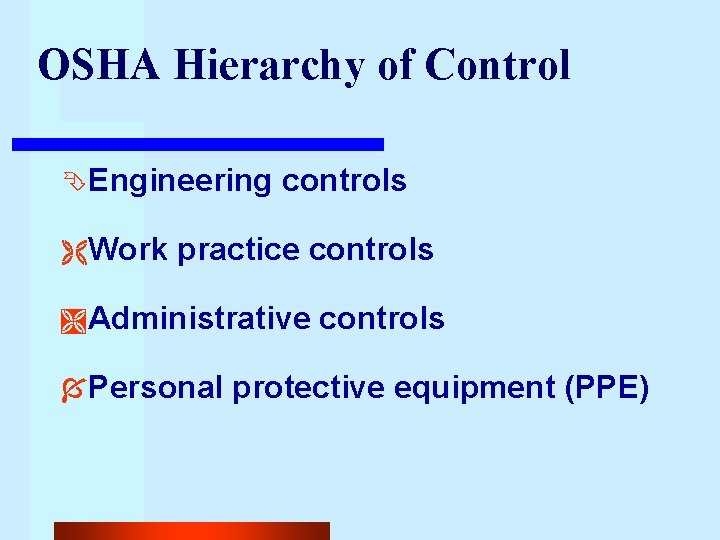 OSHA Hierarchy of Control ÊEngineering Ë Work controls practice controls Ì Administrative Í Personal