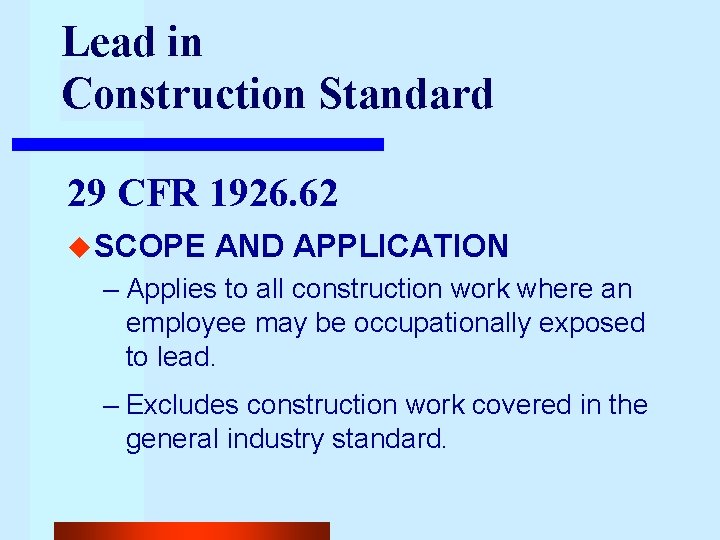 Lead in Construction Standard 29 CFR 1926. 62 u SCOPE AND APPLICATION – Applies