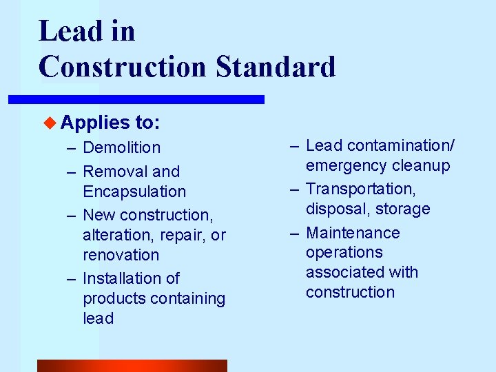 Lead in Construction Standard u Applies to: – Demolition – Removal and Encapsulation –