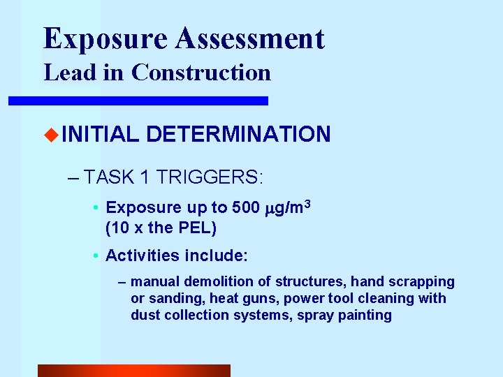 Exposure Assessment Lead in Construction u INITIAL DETERMINATION – TASK 1 TRIGGERS: • Exposure