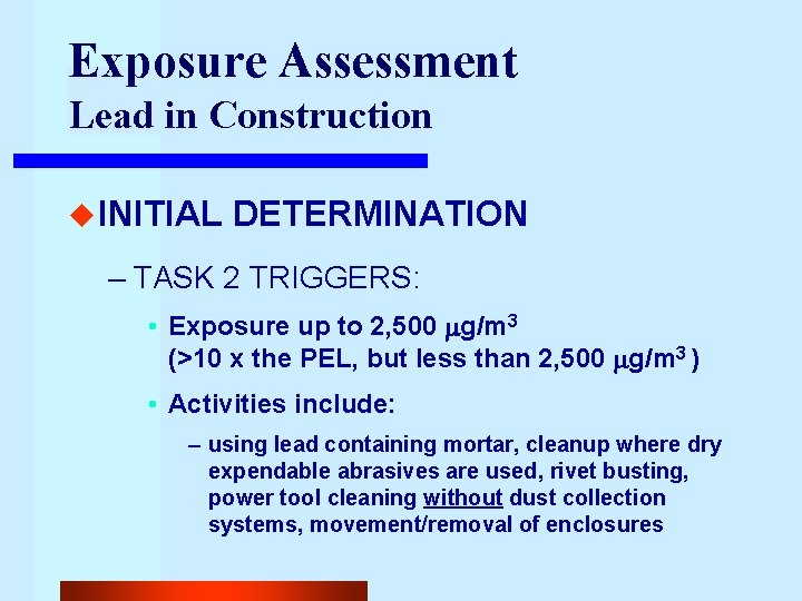 Exposure Assessment Lead in Construction u INITIAL DETERMINATION – TASK 2 TRIGGERS: • Exposure