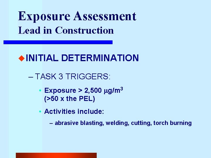 Exposure Assessment Lead in Construction u INITIAL DETERMINATION – TASK 3 TRIGGERS: • Exposure