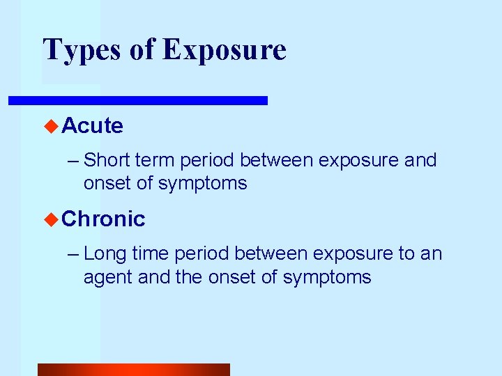 Types of Exposure u Acute – Short term period between exposure and onset of