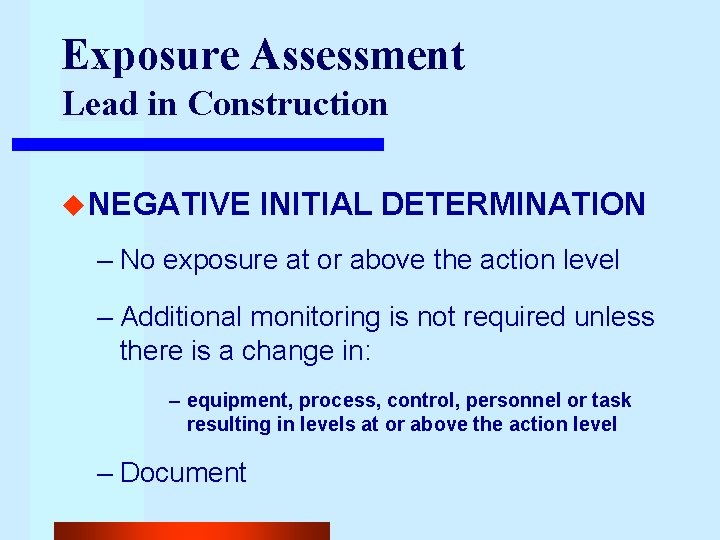 Exposure Assessment Lead in Construction u NEGATIVE INITIAL DETERMINATION – No exposure at or