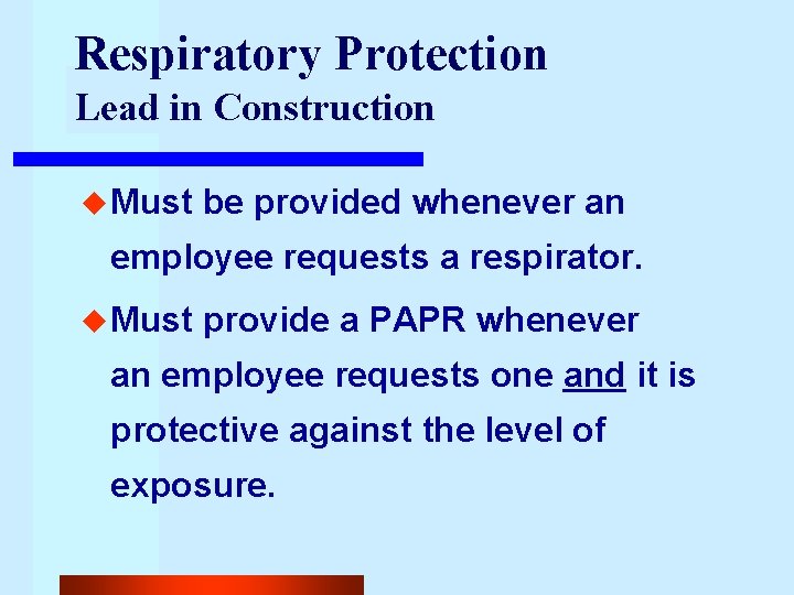 Respiratory Protection Lead in Construction u Must be provided whenever an employee requests a