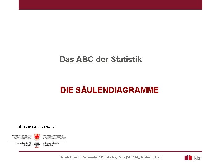 Das ABC der Statistik DIE SÄULENDIAGRAMME Übersetzung: / Tradotto da: Scuola Primaria; Argomento: ABC