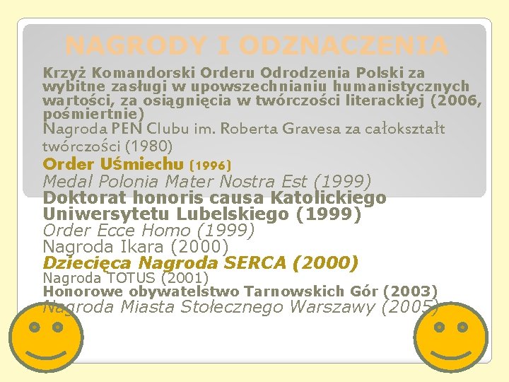 NAGRODY I ODZNACZENIA Krzyż Komandorski Orderu Odrodzenia Polski za wybitne zasługi w upowszechnianiu humanistycznych NAGRODY I ODZNACZENIA Krzyż Komandorski Orderu Odrodzenia Polski za wybitne zasługi w upowszechnianiu humanistycznych