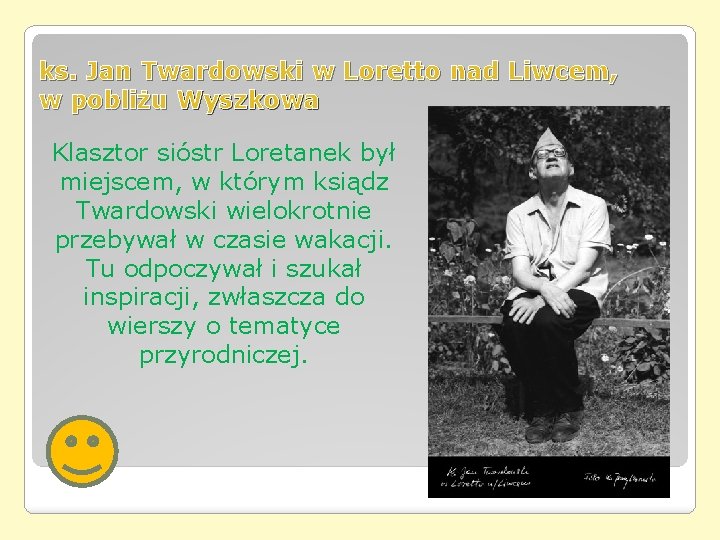 ks. Jan Twardowski w Loretto nad Liwcem, w pobliżu Wyszkowa Klasztor sióstr Loretanek był ks. Jan Twardowski w Loretto nad Liwcem, w pobliżu Wyszkowa Klasztor sióstr Loretanek był