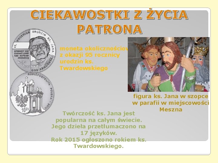 CIEKAWOSTKI Z ŻYCIA PATRONA moneta okolicznościowa z okazji 95 rocznicy urodzin ks. Twardowskiego figura CIEKAWOSTKI Z ŻYCIA PATRONA moneta okolicznościowa z okazji 95 rocznicy urodzin ks. Twardowskiego figura