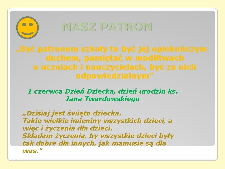 NASZ PATRON „Być patronem szkoły to być jej opiekuńczym duchem, pamiętać w modlitwach o NASZ PATRON „Być patronem szkoły to być jej opiekuńczym duchem, pamiętać w modlitwach o