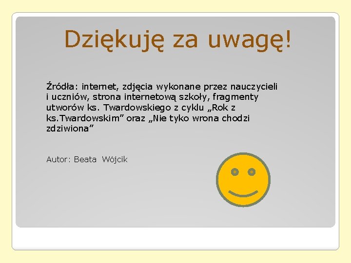 Dziękuję za uwagę! Źródła: internet, zdjęcia wykonane przez nauczycieli i uczniów, strona internetową szkoły, Dziękuję za uwagę! Źródła: internet, zdjęcia wykonane przez nauczycieli i uczniów, strona internetową szkoły,
