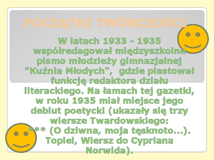 POCZĄTKI TWÓRCZOŚCI W latach 1933 - 1935 współredagował międzyszkolne pismo młodzieży gimnazjalnej "Kuźnia Młodych", POCZĄTKI TWÓRCZOŚCI W latach 1933 - 1935 współredagował międzyszkolne pismo młodzieży gimnazjalnej "Kuźnia Młodych",