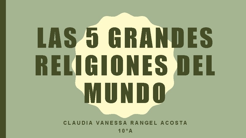 LAS 5 GRANDES RELIGIONES DEL MUNDO CLAUDIA VANESSA RANGEL ACOSTA 10°A 