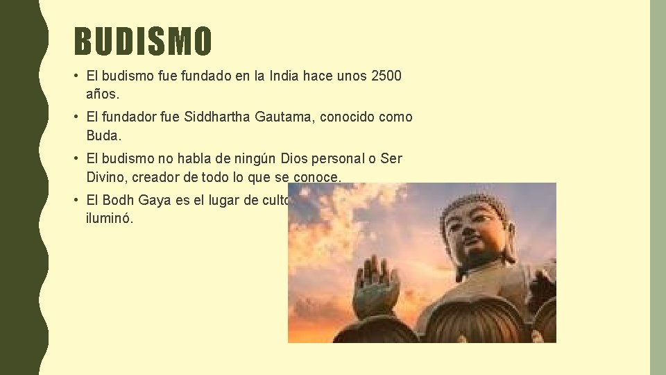 BUDISMO • El budismo fue fundado en la India hace unos 2500 años. •