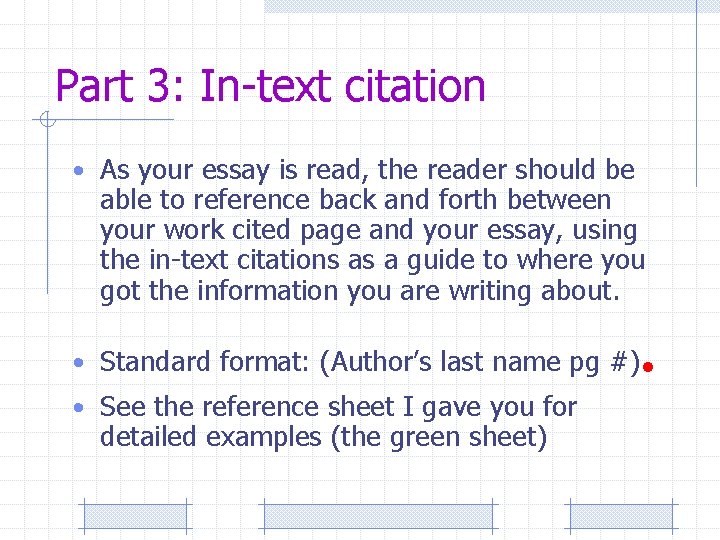 Part 3: In-text citation • As your essay is read, the reader should be