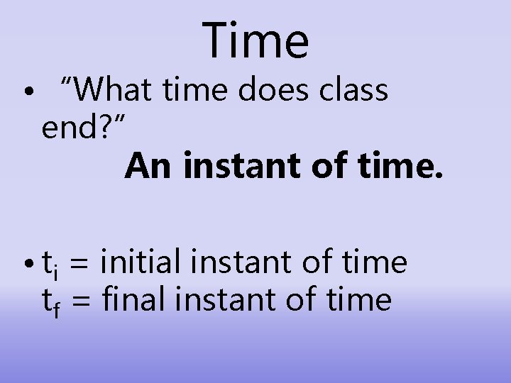 Time • “What time does class end? ” An instant of time. • ti