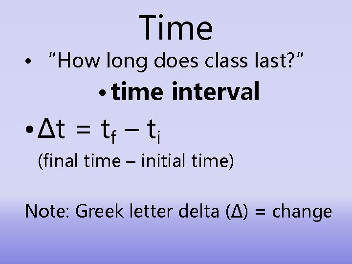 Time • “How long does class last? ” • time interval • ∆t =