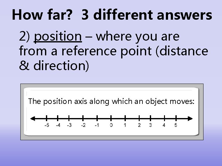 How far? 3 different answers 2) position – where you are from a reference