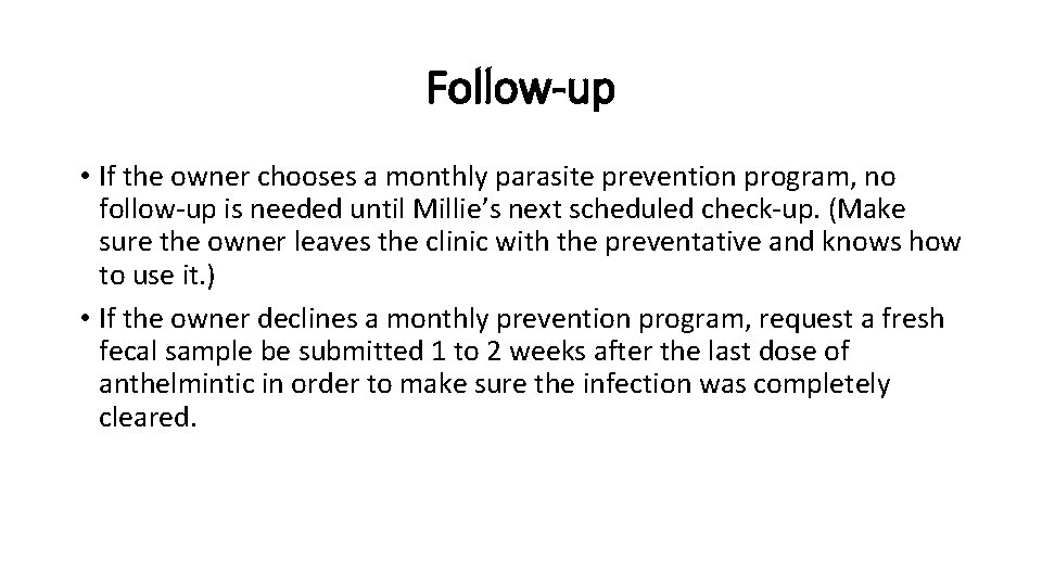 Follow-up • If the owner chooses a monthly parasite prevention program, no follow-up is