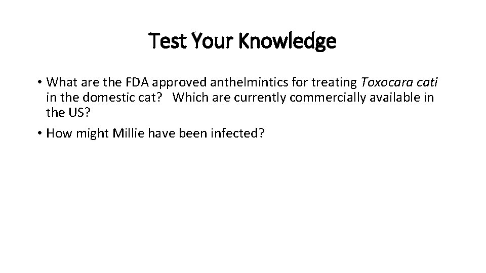 Test Your Knowledge • What are the FDA approved anthelmintics for treating Toxocara cati