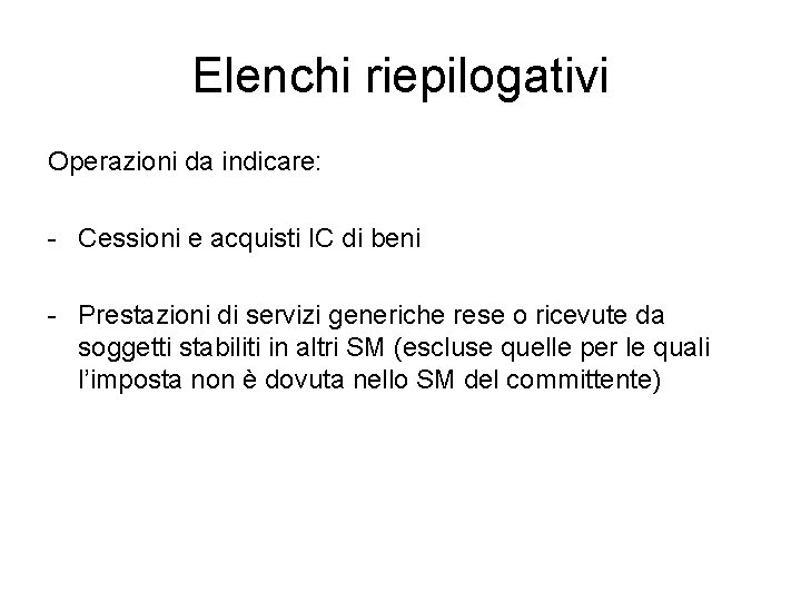 Elenchi riepilogativi Operazioni da indicare: - Cessioni e acquisti IC di beni - Prestazioni