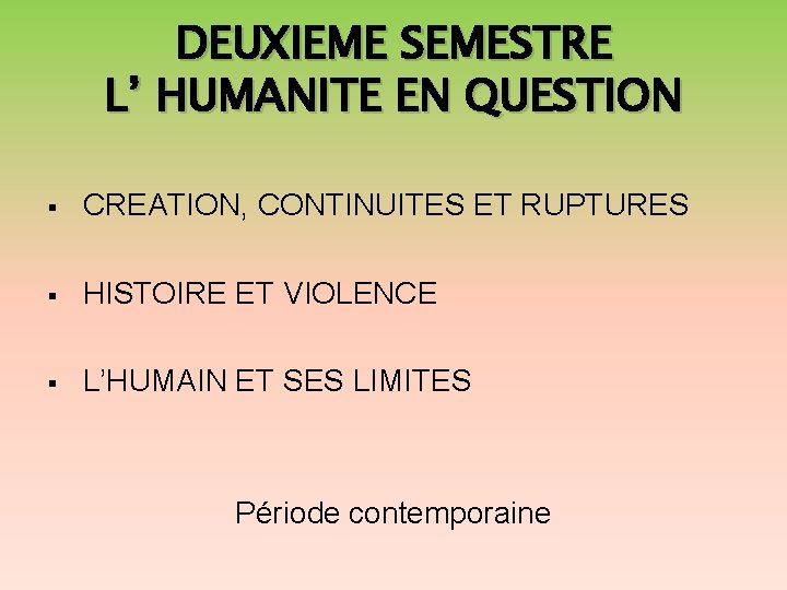 DEUXIEME SEMESTRE L’ HUMANITE EN QUESTION CREATION, CONTINUITES ET RUPTURES HISTOIRE ET VIOLENCE L’HUMAIN