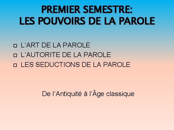 PREMIER SEMESTRE: LES POUVOIRS DE LA PAROLE L’ART DE LA PAROLE L’AUTORITE DE LA