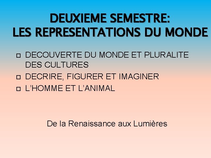 DEUXIEME SEMESTRE: LES REPRESENTATIONS DU MONDE DECOUVERTE DU MONDE ET PLURALITE DES CULTURES DECRIRE,