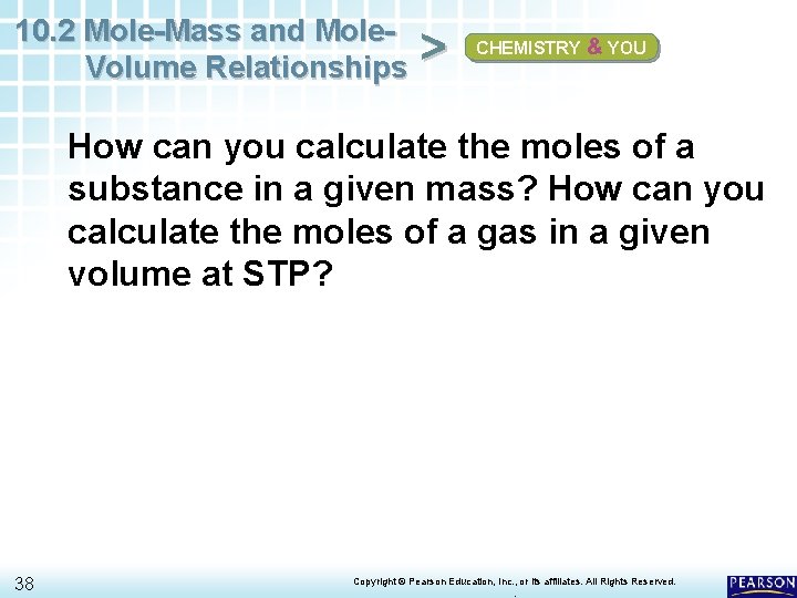 10. 2 Mole-Mass and Mole. Volume Relationships > CHEMISTRY & YOU How can you