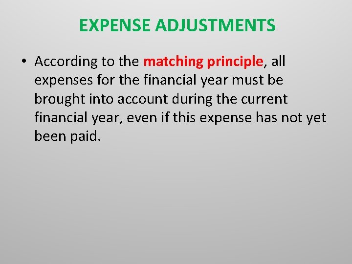 EXPENSE ADJUSTMENTS • According to the matching principle, all expenses for the financial year