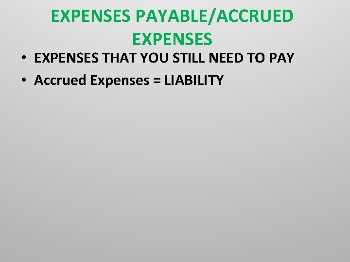 EXPENSES PAYABLE/ACCRUED EXPENSES • EXPENSES THAT YOU STILL NEED TO PAY • Accrued Expenses