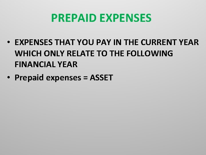 PREPAID EXPENSES • EXPENSES THAT YOU PAY IN THE CURRENT YEAR WHICH ONLY RELATE