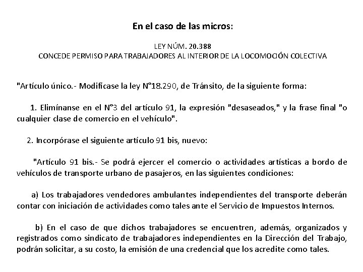 En el caso de las micros: LEY NÚM. 20. 388 CONCEDE PERMISO PARA TRABAJADORES