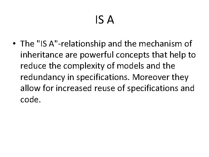 IS A • The "IS A"-relationship and the mechanism of inheritance are powerful concepts