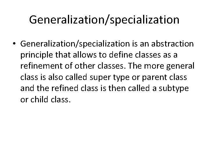 Generalization/specialization • Generalization/specialization is an abstraction principle that allows to define classes as a