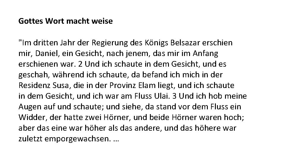 Gottes Wort macht weise "Im dritten Jahr der Regierung des Königs Belsazar erschien mir,