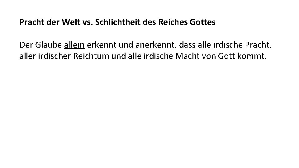 Pracht der Welt vs. Schlichtheit des Reiches Gottes Der Glaube allein erkennt und anerkennt,