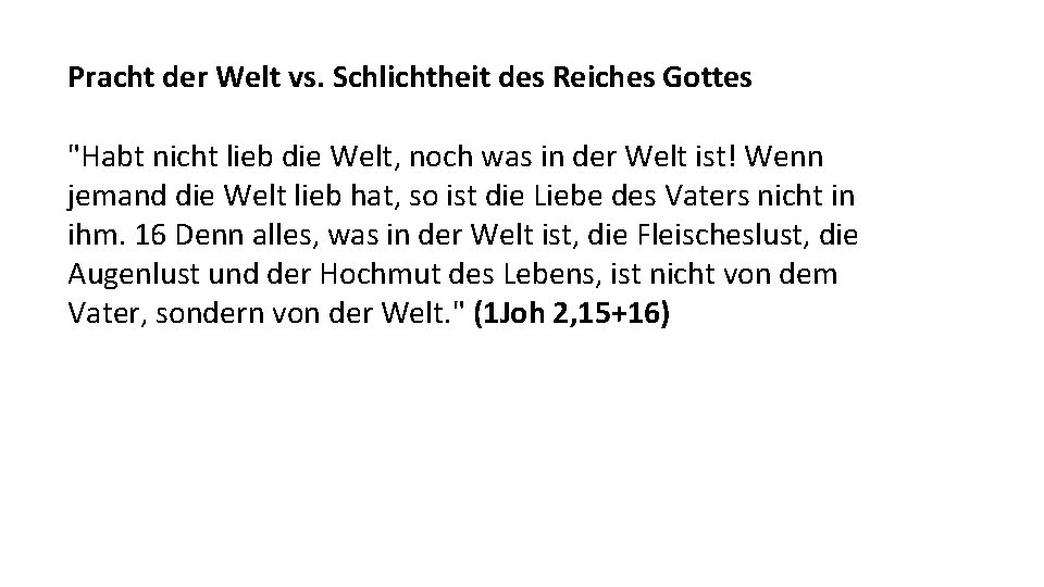 Pracht der Welt vs. Schlichtheit des Reiches Gottes "Habt nicht lieb die Welt, noch