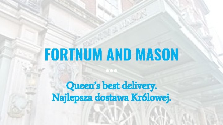 FORTNUM AND MASON Queen’s best delivery. Najlepsza dostawa Królowej. 