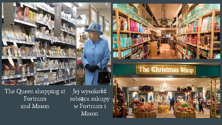 The Queen shopping at Jej wysokość Fortnum robiąca zakupy and Mason w Fortnum i