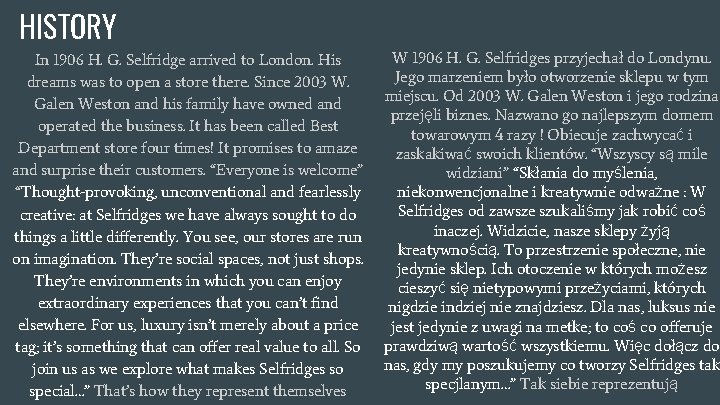 HISTORY In 1906 H. G. Selfridge arrived to London. His dreams was to open