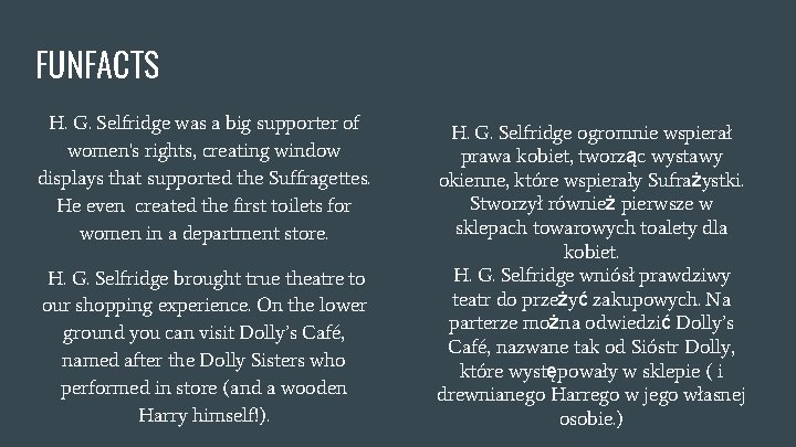 FUNFACTS H. G. Selfridge was a big supporter of women's rights, creating window displays