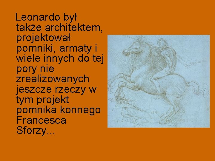 Leonardo był także architektem, projektował pomniki, armaty i wiele innych do tej pory nie