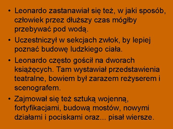  • Leonardo zastanawiał się też, w jaki sposób, człowiek przez dłuższy czas mógłby