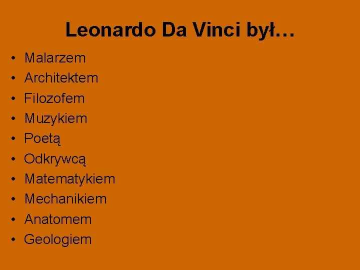 Leonardo Da Vinci był… • • • Malarzem Architektem Filozofem Muzykiem Poetą Odkrywcą Matematykiem