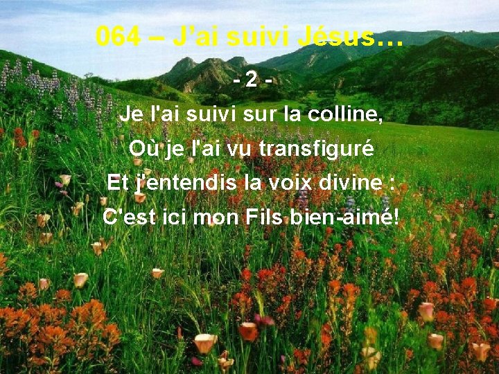 064 – J’ai suivi Jésus… -2 Je l'ai suivi sur la colline, Où je