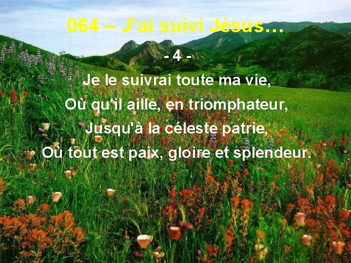 064 – J’ai suivi Jésus… -4 Je le suivrai toute ma vie, Où qu'il