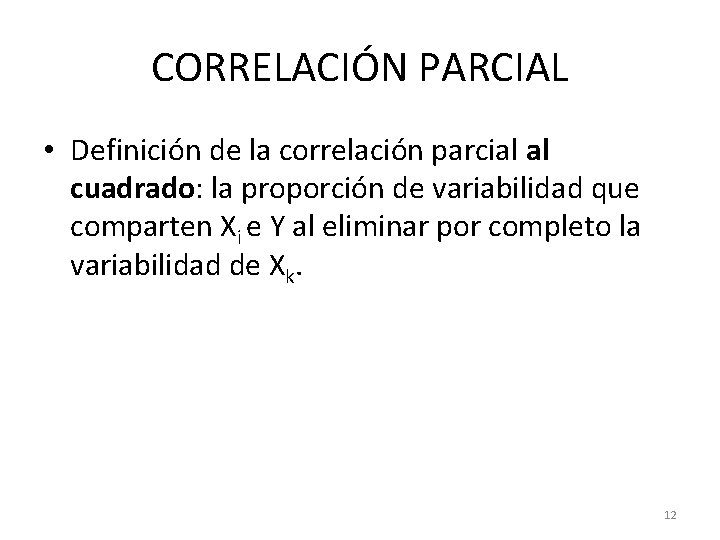 CORRELACIÓN PARCIAL • Definición de la correlación parcial al cuadrado: la proporción de variabilidad